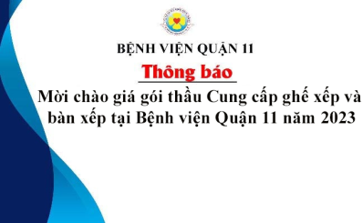 Thông báo về việc mời chào giá gói thầu Cung cấp ghế xếp và bàn xếp tại Bệnh viện Quận 11 năm 2023